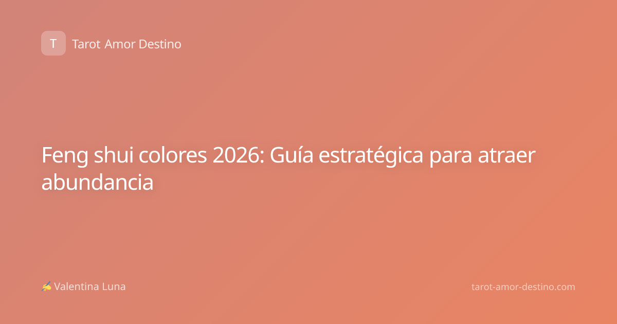 Feng shui colores 2026: Guía estratégica para atraer abundancia