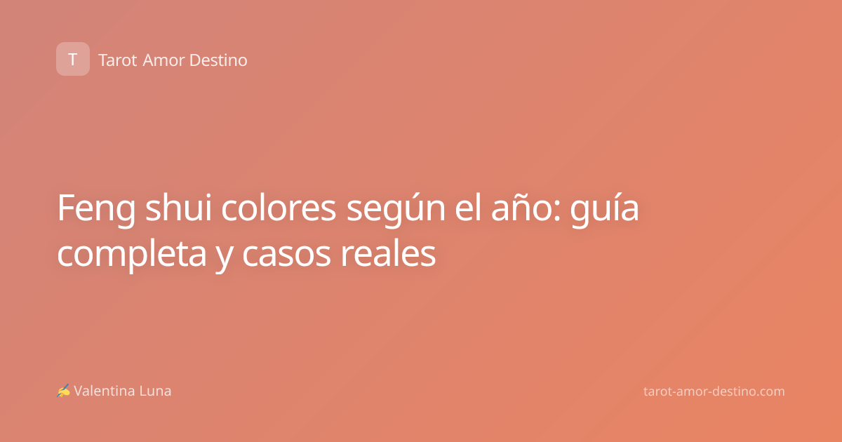 Feng shui colores según el año: guía completa y casos reales