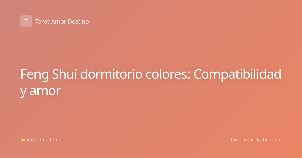 Feng Shui dormitorio colores: Compatibilidad y amor