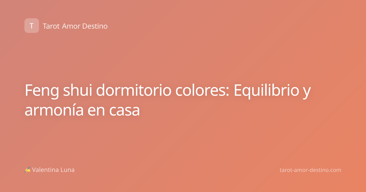 Feng shui dormitorio colores: Equilibrio y armonía en casa
