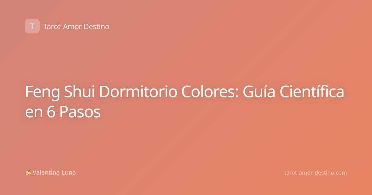 Feng Shui Dormitorio Colores: Guía Científica en 6 Pasos