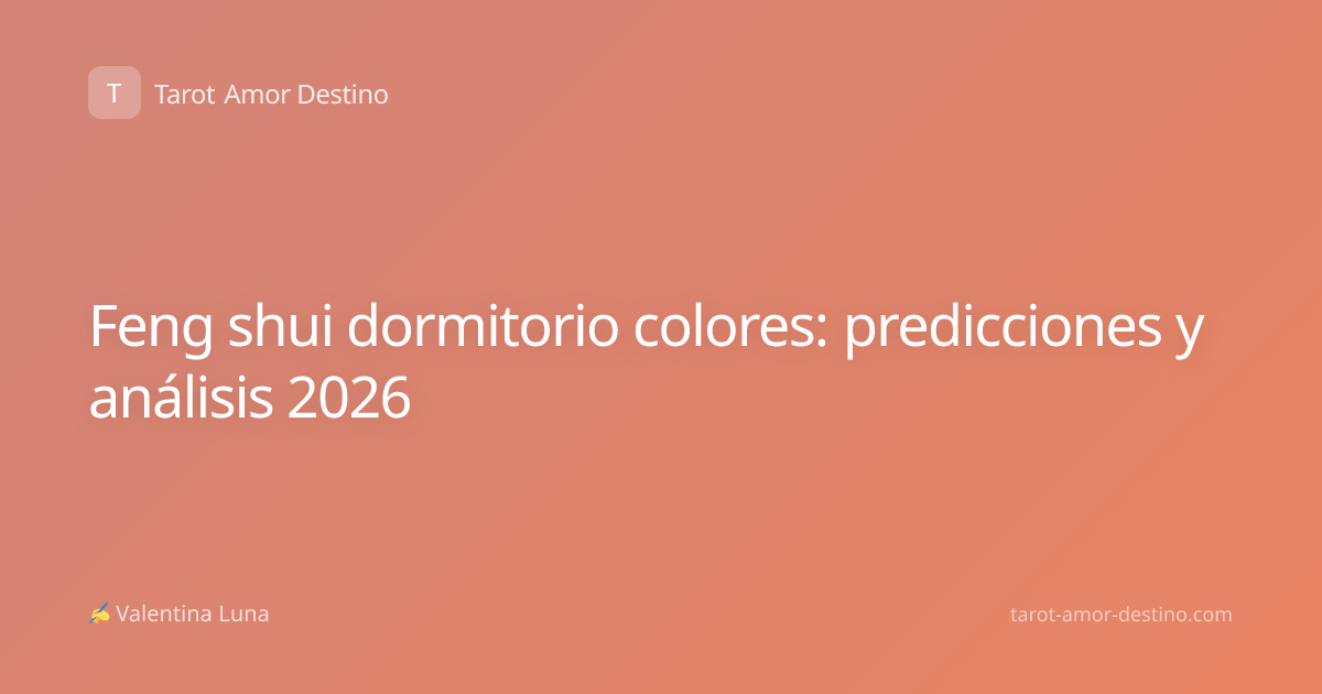 Feng shui dormitorio colores: predicciones y análisis 2026