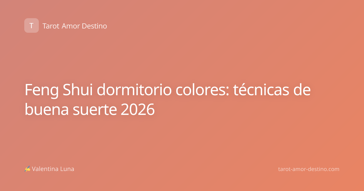 Feng Shui dormitorio colores: técnicas de buena suerte 2026