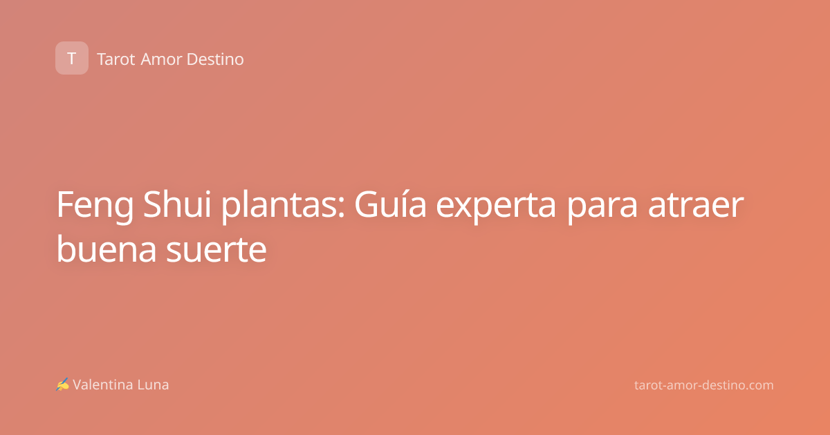 Feng Shui plantas: Guía experta para atraer buena suerte