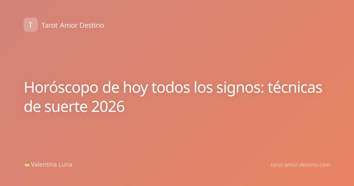 Horóscopo de hoy todos los signos: técnicas de suerte 2026