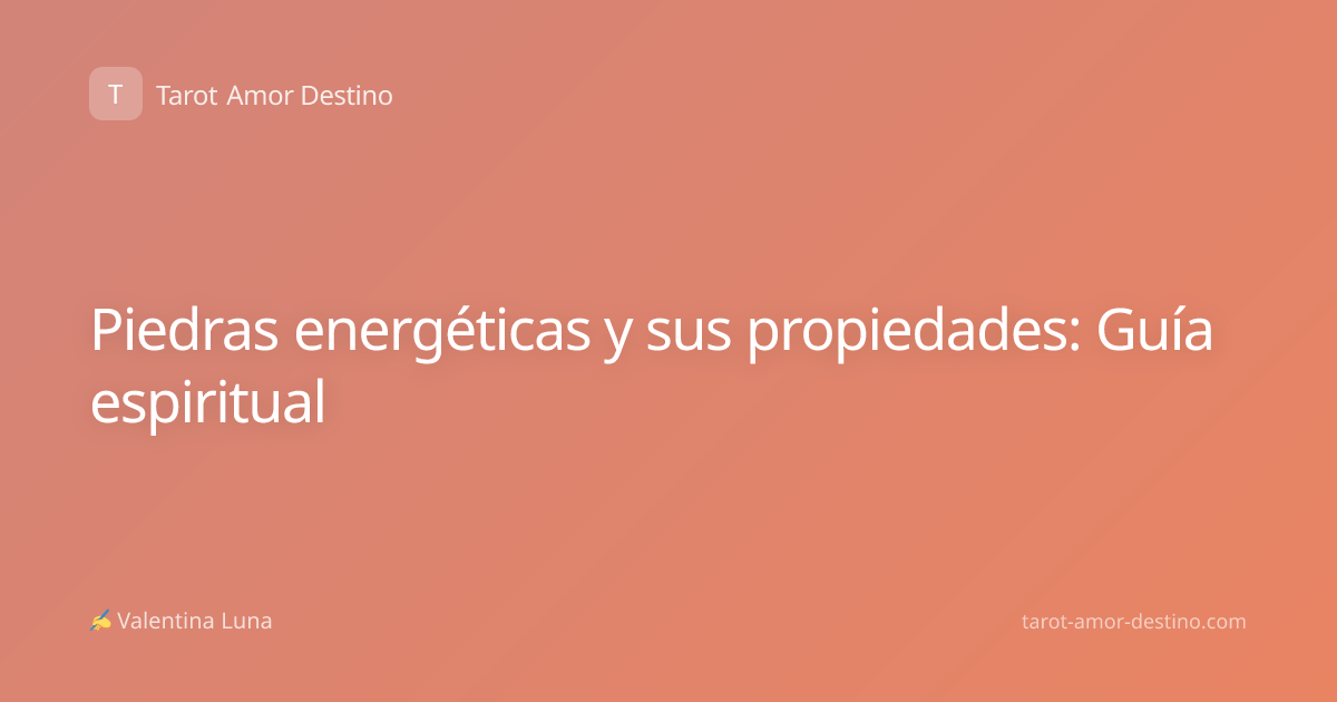 Piedras energéticas y sus propiedades: Guía espiritual