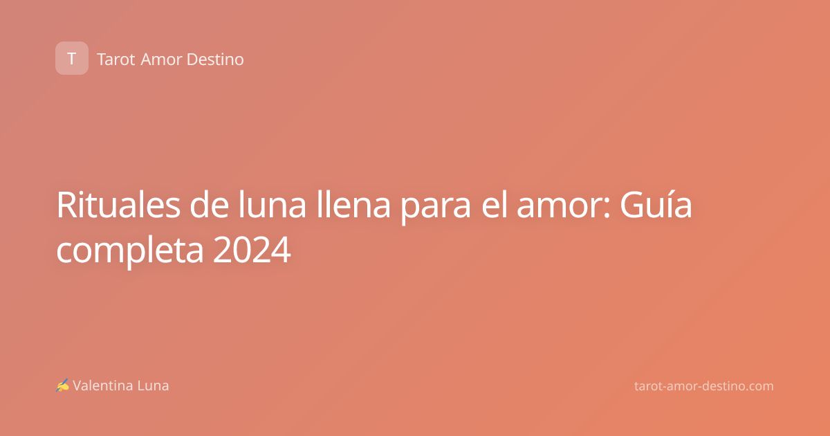 Rituales de luna llena para el amor: Guía completa 2024