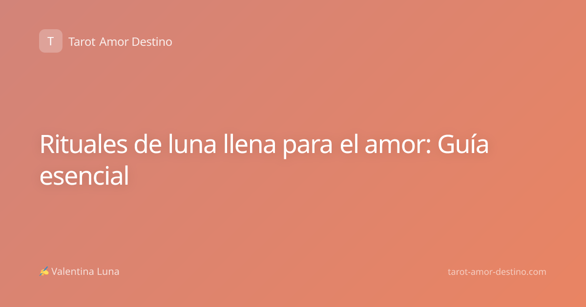 Rituales de luna llena para el amor: Guía esencial