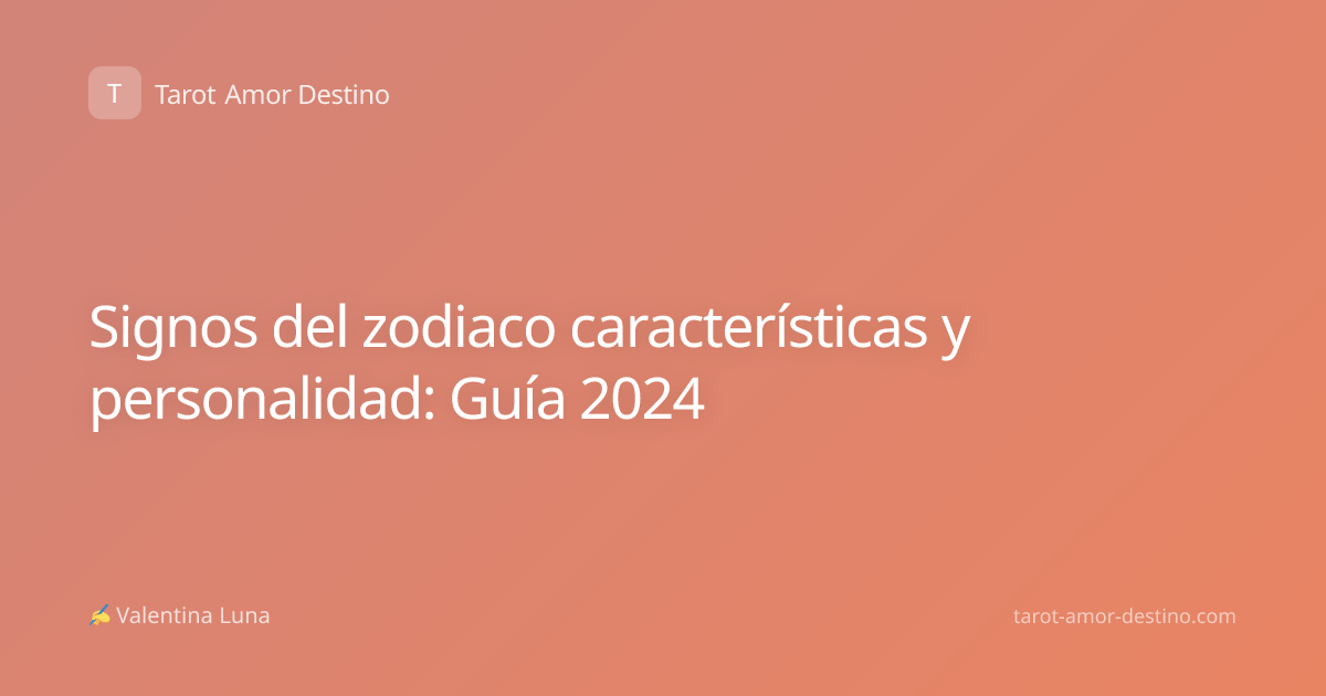 Signos del zodiaco características y personalidad: Guía 2024