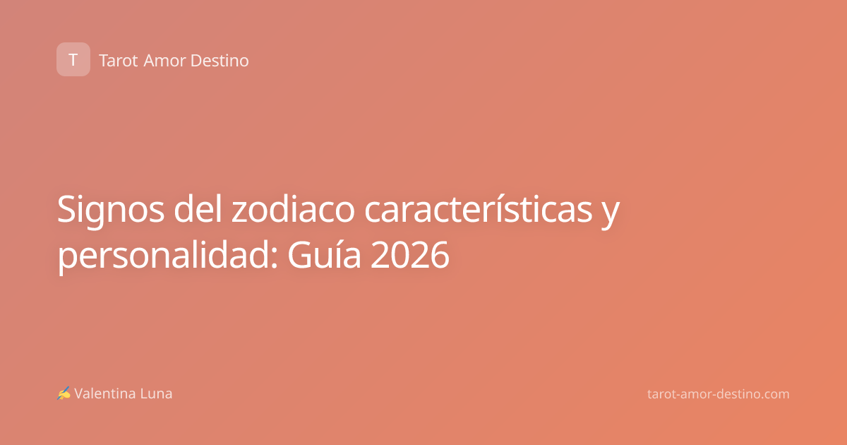 Signos del zodiaco características y personalidad: Guía 2026