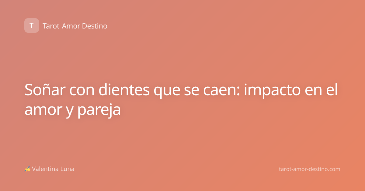 Soñar con dientes que se caen: impacto en el amor y pareja